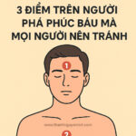 3 điểm trên người phá phúc báu mà mọi người nên tránh